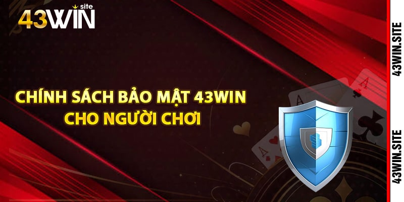 Điều khoản chính sách bảo mật 43Win cho người chơi