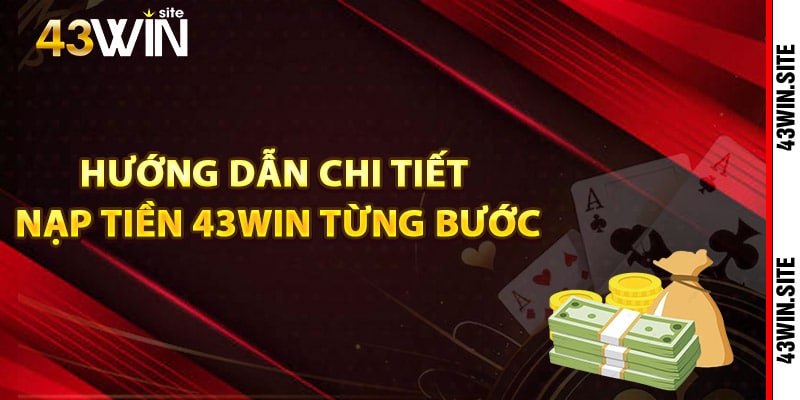 Hướng dẫn chi tiết nạp tiền 43Win từng bước