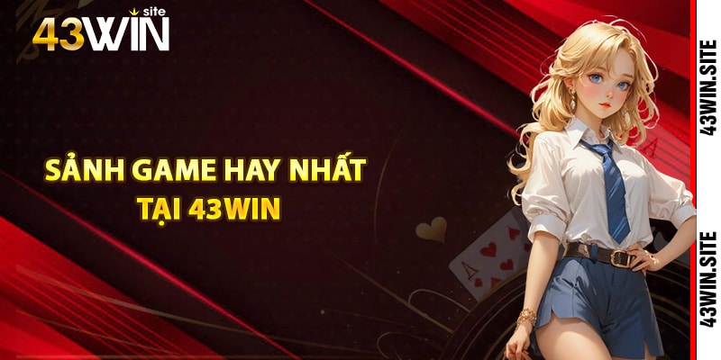 Những sảnh game hay nhất tại 43Win