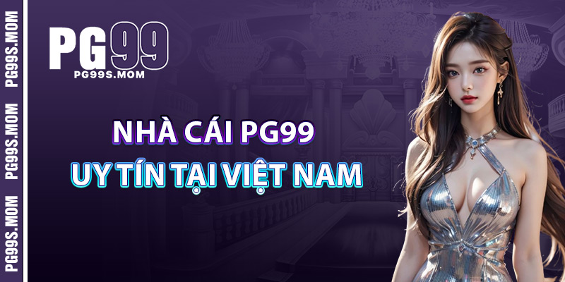 Nhà Cái PG99 Uy Tín Tại Việt Nam